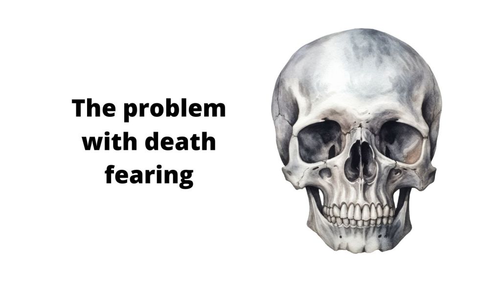 The Problem with Death Fearing